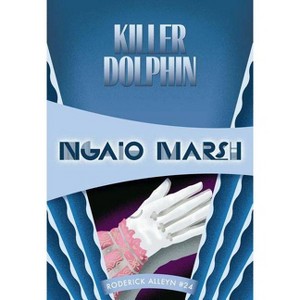 Killer Dolphin - (Inspector Roderick Alleyn) by  Ngaio Marsh (Paperback) - 1 of 1