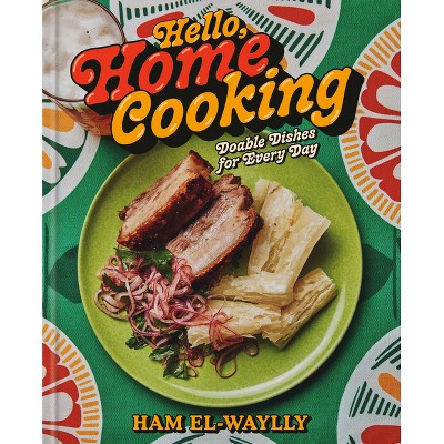 Hello, Home Cooking - by  Ham El-Waylly (Hardcover)