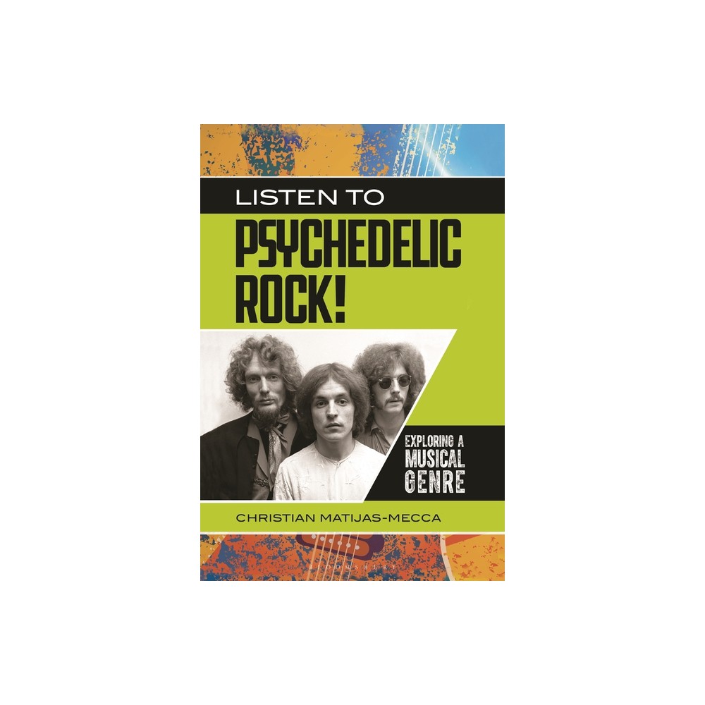 Listen to Psychedelic Rock! Exploring a Musical Genre - (Exploring Musical Genres) by Christian Matijas-Mecca (Hardcover)