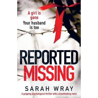 Reported Missing - by  Sarah Wray (Paperback)