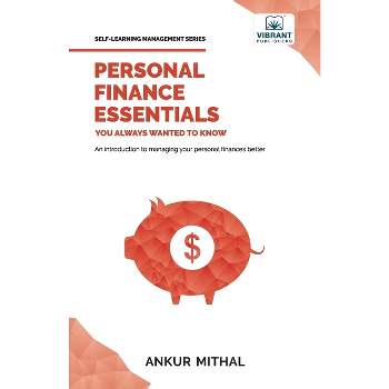 Personal Finance Essentials You Always Wanted to Know - (Self-Learning Management) by  Ankur Mithal & Vibrant Publishers (Paperback)