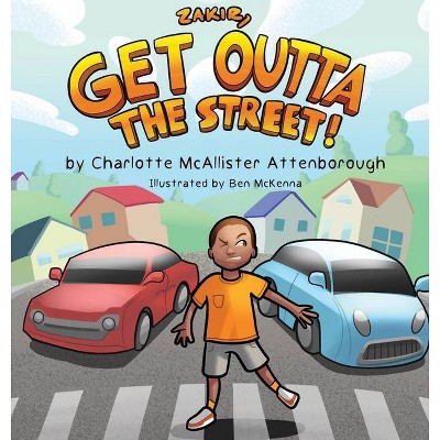 Zakir, Get Outta The Street! - by  Charlotte McAllister Attenborough (Hardcover)