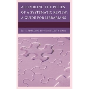 Assembling the Pieces of a Systematic Review - (Medical Library Association Books) by  Margaret J Foster & Sarah T Jewell (Hardcover) - 1 of 1