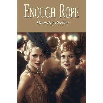 Enough Rope - by  Dorothy Parker (Paperback)