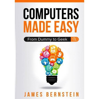 Computers Made Easy - by  Bernstein James (Paperback)