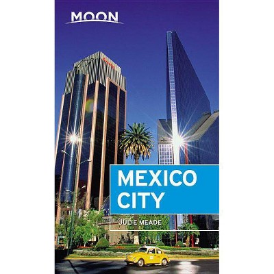 Moon Mexico City - (Travel Guide) 7th Edition by  Julie Meade (Paperback)