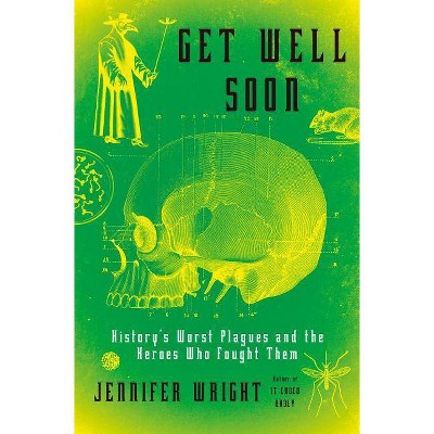 Get Well Soon - by  Jennifer Wright (Hardcover)