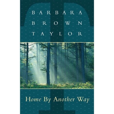 Home By Another Way - by  Barbara Brown Taylor (Paperback)