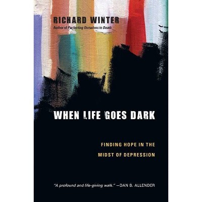 When Life Goes Dark - by  Richard Winter (Paperback)