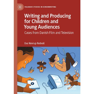 Writing and Producing for Children and Young Audiences - (Palgrave Studies in Screenwriting) by  Eva Novrup Redvall (Hardcover)
