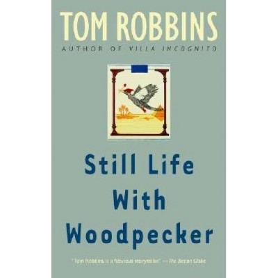 Still Life with Woodpecker - by  Tom Robbins (Paperback)