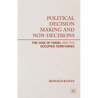 Political Decision Making and Non-Decisions - by  R Ranta (Hardcover)