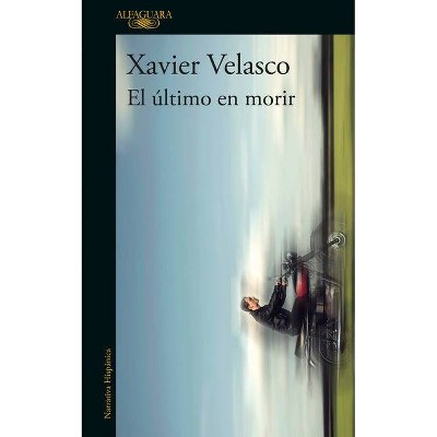 El Último En Morir / The Last to Die - by  Xavier Velasco (Paperback)