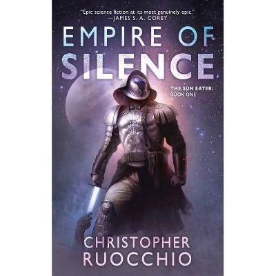 Empire of Silence - (Sun Eater) by  Christopher Ruocchio (Paperback)