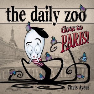 The Daily Zoo Goes to Paris - by  Chris Ayers (Paperback) - 1 of 1