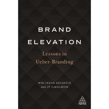 Brand Elevation - by  Wolfgang Schaefer & Jp Kuehlwein (Paperback)