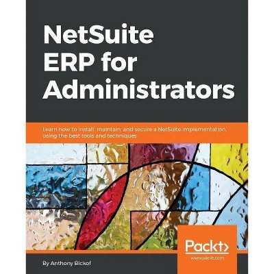 NetSuite ERP for Administrators - by  Anthony Bickof (Paperback)