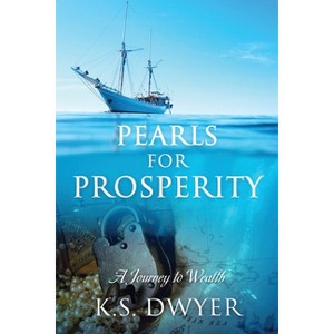 Pearls for Prosperity - by  K S Dwyer (Paperback) - 1 of 1