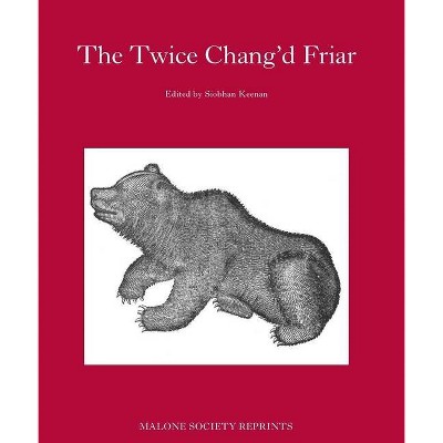 The Twice-Chang'd Friar - (Malone Society) by  Siobhan Keenan (Hardcover)