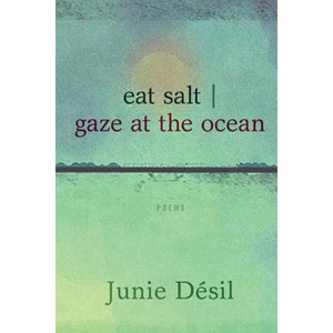 Eat Salt Gaze at the Ocean - by  Junie Désil (Paperback) - 1 of 1