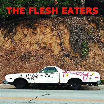 Flesh Eaters - I Used To Be Pretty (CD)