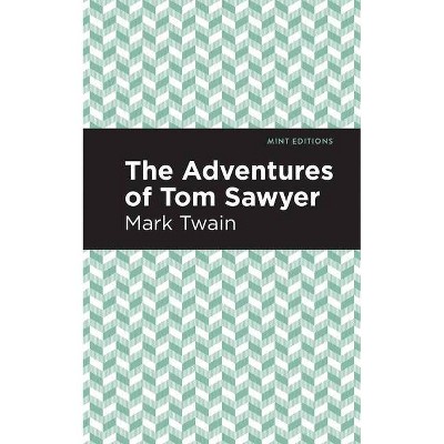 The Adventures of Tom Sawyer - (Mint Editions (Literary Fiction)) by  Mark Twain (Hardcover)