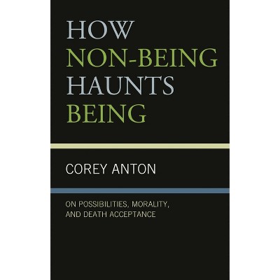 How Non-being Haunts Being - (The Fairleigh Dickinson University Press Communication Studies) by  Corey Anton (Paperback)