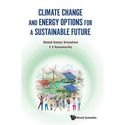 Climate Change and Energy Options for a Sustainable Future - by  Dinesh Kumar Srivastava & V S Ramamurthy (Hardcover)