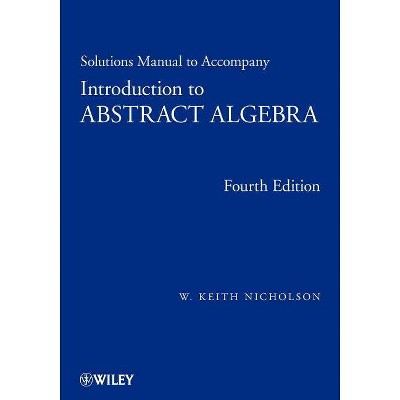 Solutions Manual to Accompany Introduction to Abstract Algebra, 4e - 4th Edition by  W Keith Nicholson (Paperback)