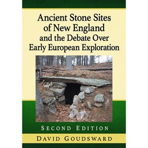 Ancient Stone Sites of New England and the Debate Over Early European Exploration, 2d ed. - by  David Goudsward (Paperback) - 1 of 1