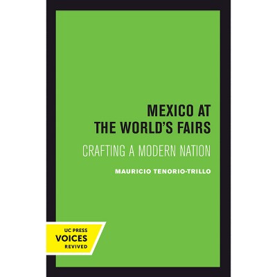 Mexico at the World's Fairs - (New Historicism: Studies in Cultural Poetics) by Mauricio Tenorio-Trillo