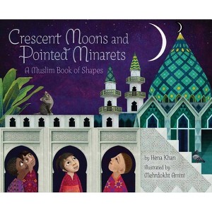Crescent Moons and Pointed Minarets - (A Muslim Book of Concepts) by  Hena Khan (Hardcover) - 1 of 1