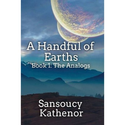 A Handful of Earths Book 1 - by  Sansoucy Kathenor (Paperback)