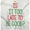 Christmas Is It Too Late To Be Good Graphic T Shirt Men or Women Brisco Brands - 2 of 4
