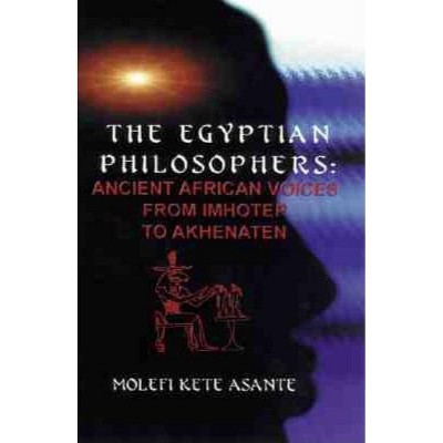 The Egyptian Philosophers - by  Molefi Kete Asante (Paperback)