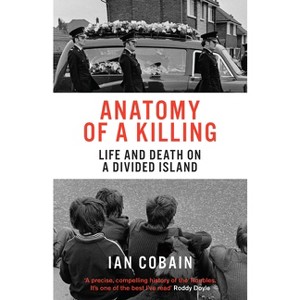 Anatomy of a Killing - by  Ian Cobain (Paperback) - 1 of 1