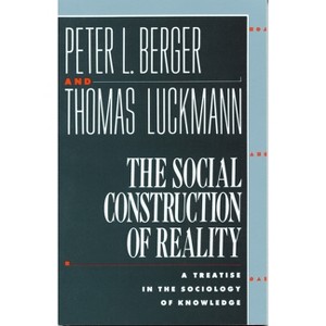 The Social Construction of Reality - by  Peter L Berger & Thomas Luckmann (Paperback) - 1 of 1