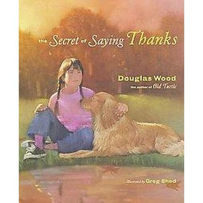 Secret of Saying Thanks - by  Douglas Wood (Hardcover)