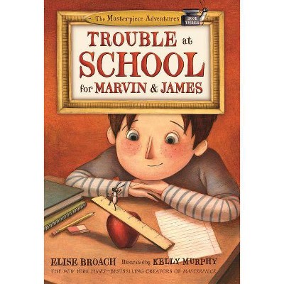 Trouble at School for Marvin & James - (Masterpiece Adventures) by  Elise Broach (Paperback)