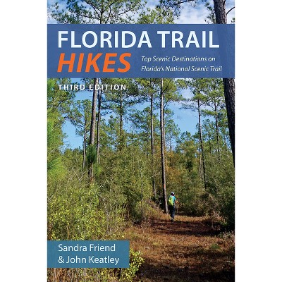 Florida Trail Hikes - 3rd Edition by  Sandra Friend & John Keatley (Paperback)