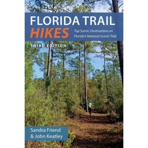 Florida Trail Hikes - 3rd Edition by  Sandra Friend & John Keatley (Paperback) - 1 of 1