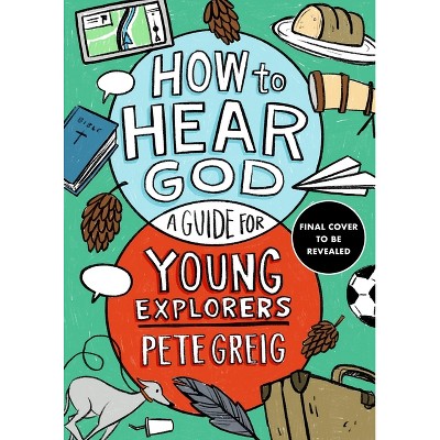 How to Hear God - by  Pete Greig (Paperback)