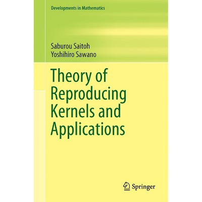 Theory of Reproducing Kernels and Applications - (Developments in Mathematics) by  Saburou Saitoh & Yoshihiro Sawano (Hardcover)