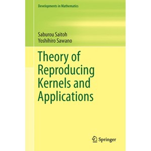 Theory of Reproducing Kernels and Applications - (Developments in Mathematics) by  Saburou Saitoh & Yoshihiro Sawano (Hardcover) - 1 of 1