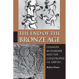 The End of the Bronze Age - 3rd Edition by  Robert Drews (Paperback) - 1 of 1