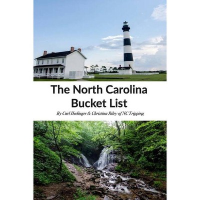 The North Carolina Bucket List Book - by  Christina Riley & Carl Hedinger (Paperback)