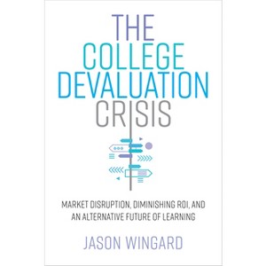 The College Devaluation Crisis - by  Jason Wingard (Hardcover) - 1 of 1