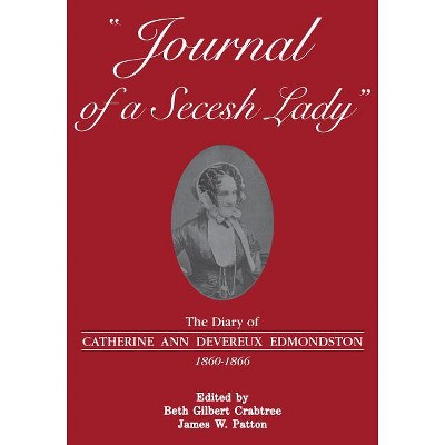 Journal of a Secesh Lady - by  Catherine Ann Devereux Edmondston (Paperback)