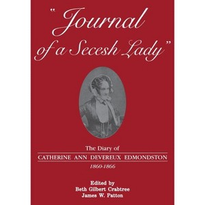 Journal of a Secesh Lady - by  Catherine Ann Devereux Edmondston (Paperback) - 1 of 1