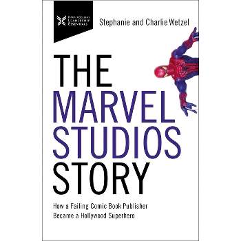 The Marvel Studios Story - (The Business Storybook) by  Charlie Wetzel & Stephanie Wetzel (Paperback)